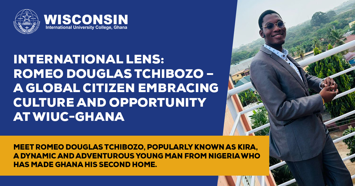 International Lens: Romeo Douglas Tchibozo- A Global Citizen Embracing Culture And Opportunity At Wisconsin International University College, Ghana.